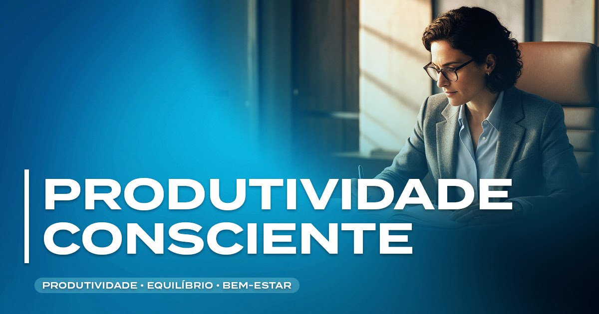 Produtividade Consciente · Curso Digital